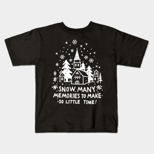 Snow Many Memories To Make So Little Time Kids T-Shirt